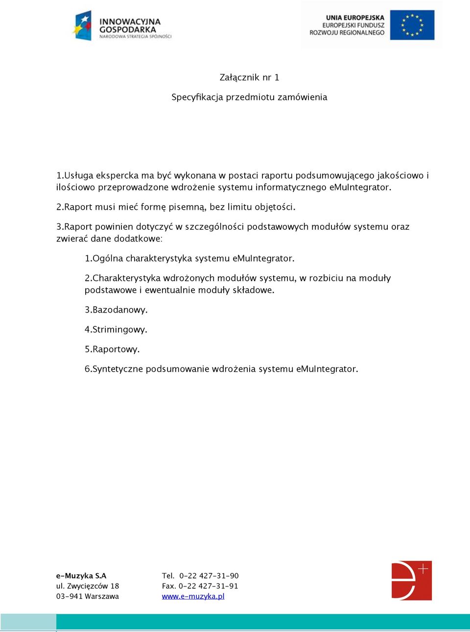 Raport musi mieć formę pisemną, bez limitu objętości. 3.