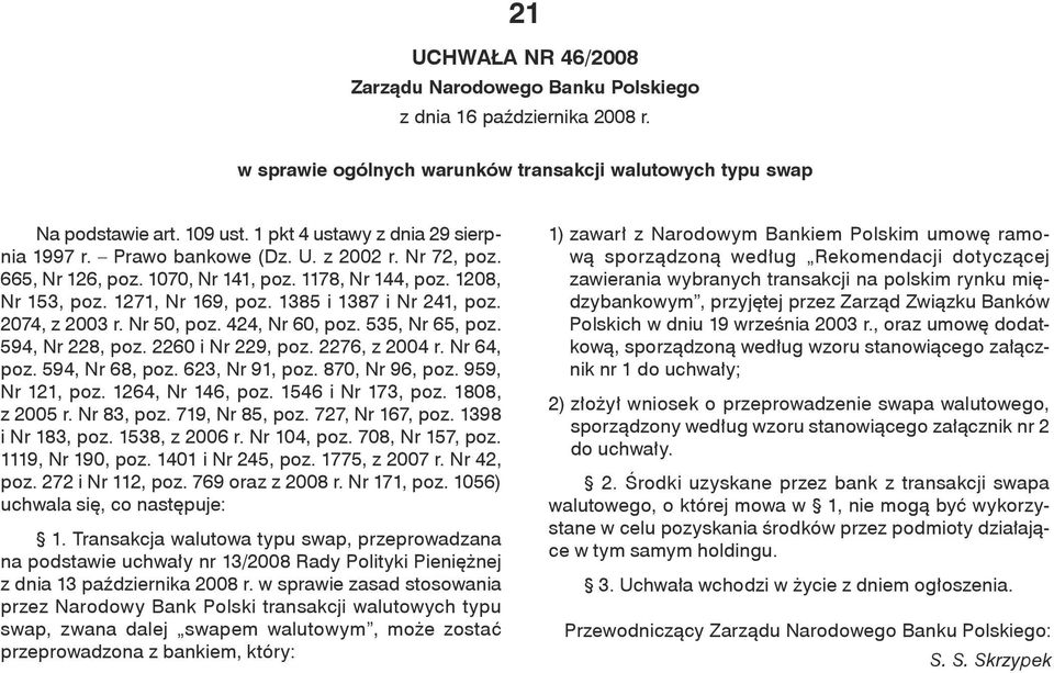 1385 i 1387 i Nr 241, poz. 2074, z 2003 r. Nr 50, poz. 424, Nr 60, poz. 535, Nr 65, poz. 594, Nr 228, poz. 2260 i Nr 229, poz. 2276, z 2004 r. Nr 64, poz. 594, Nr 68, poz. 623, Nr 91, poz.