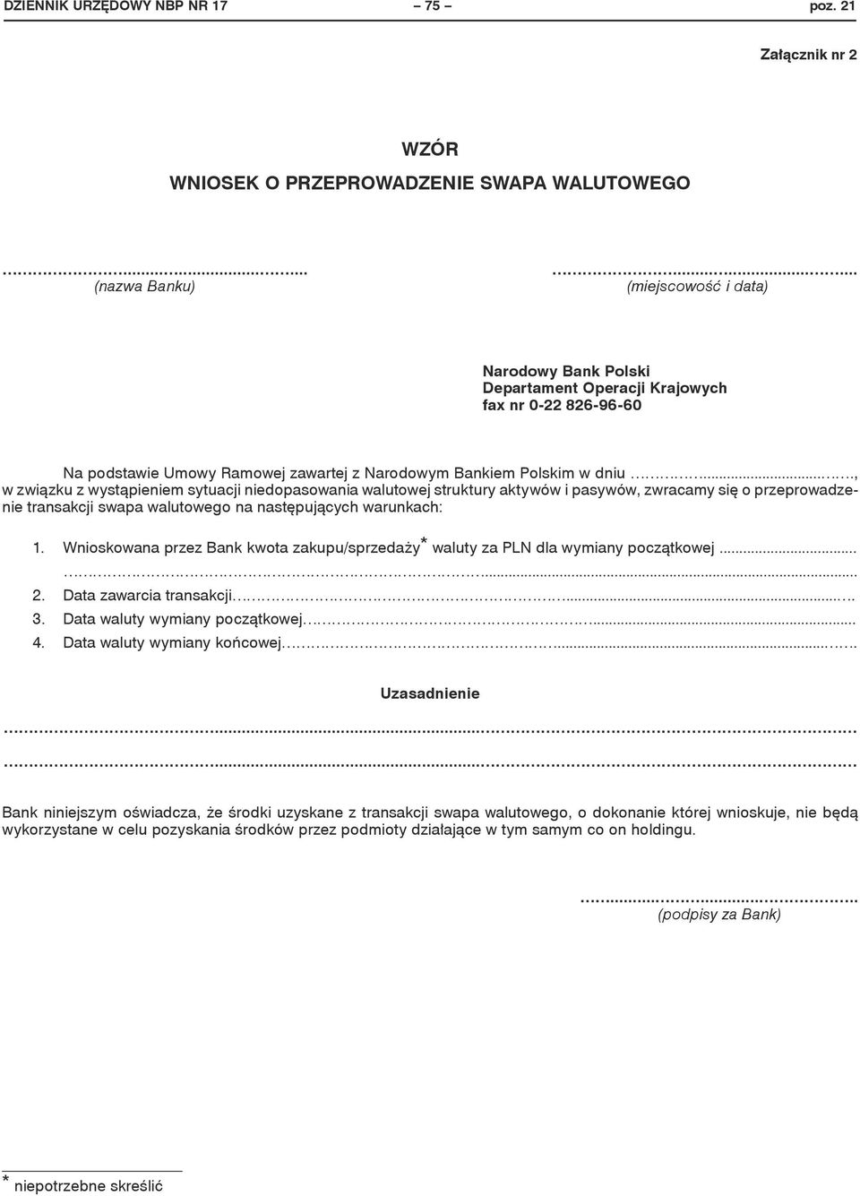 ..., w związku z wystąpieniem sytuacji niedopasowania walutowej struktury aktywów i pasywów, zwracamy się o przeprowadzenie transakcji swapa walutowego na następujących warunkach: 1.