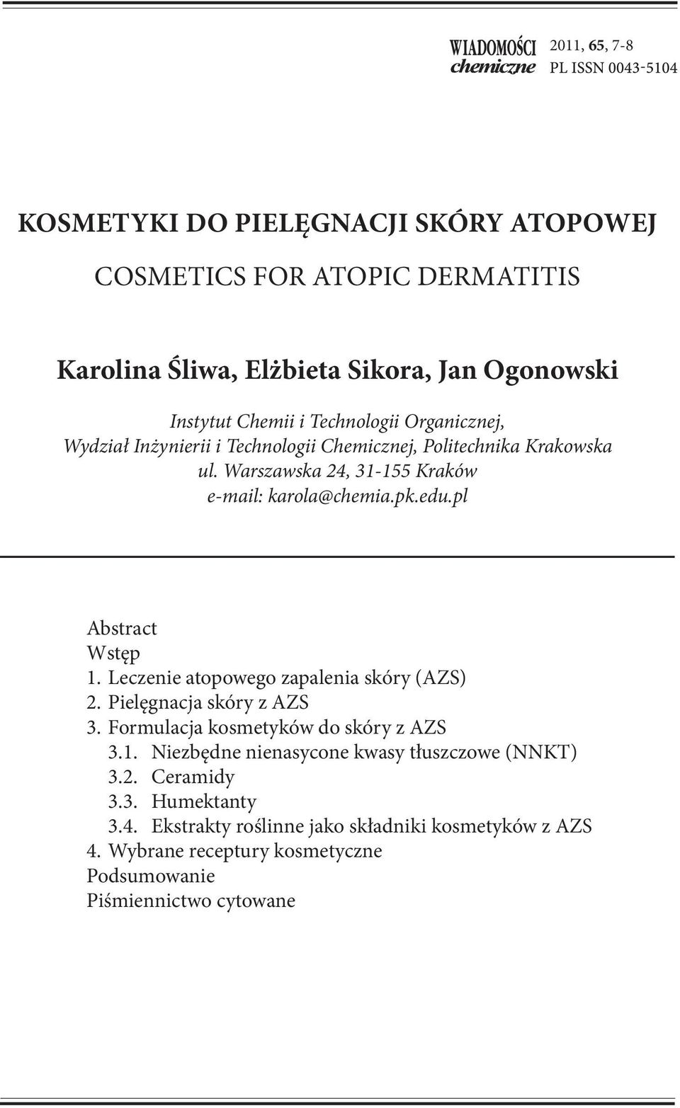pl Abstract Wstęp 1. Leczenie atopowego zapalenia skóry (AZS) 2. Pielęgnacja skóry z AZS 3. Formulacja kosmetyków do skóry z AZS 3.1. Niezbędne nienasycone kwasy tłuszczowe (NNKT) 3.