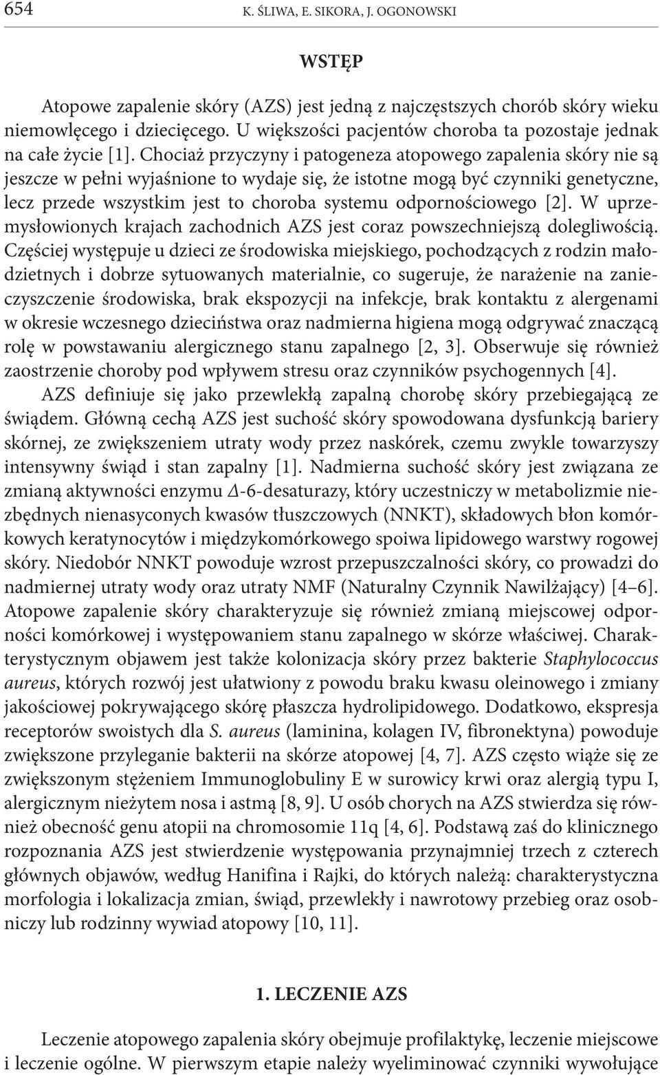 Chociaż przyczyny i patogeneza atopowego zapalenia skóry nie są jeszcze w pełni wyjaśnione to wydaje się, że istotne mogą być czynniki genetyczne, lecz przede wszystkim jest to choroba systemu