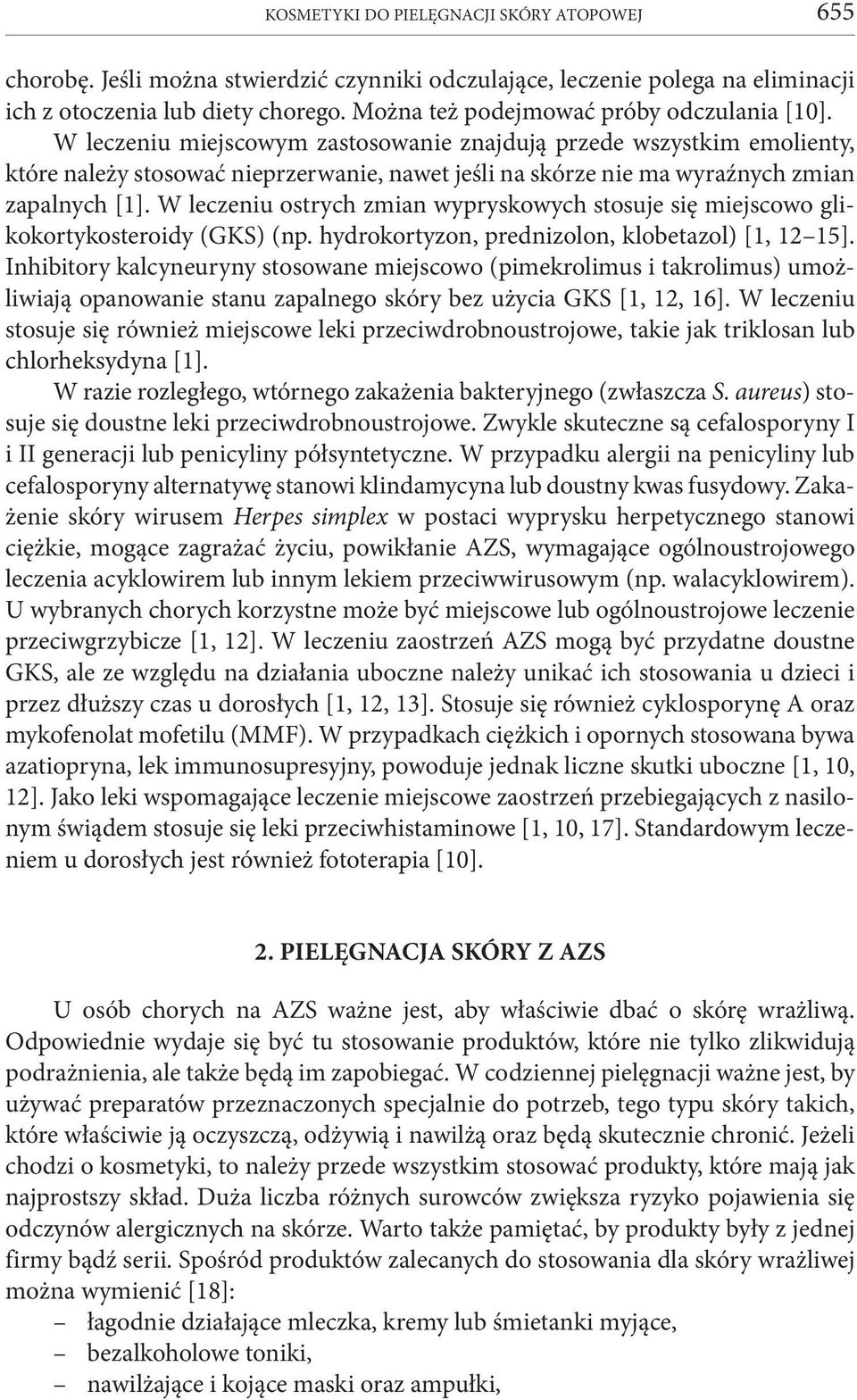 W leczeniu miejscowym zastosowanie znajdują przede wszystkim emolienty, które należy stosować nieprzerwanie, nawet jeśli na skórze nie ma wyraźnych zmian zapalnych [1].