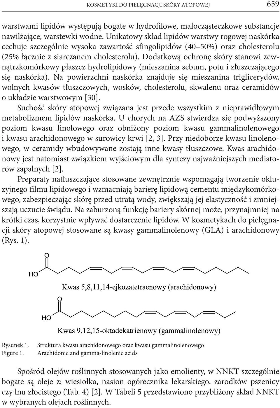 Dodatkową ochronę skóry stanowi zewnątrz komórkowy płaszcz hydrolipidowy (mieszanina sebum, potu i złuszczającego się naskórka).