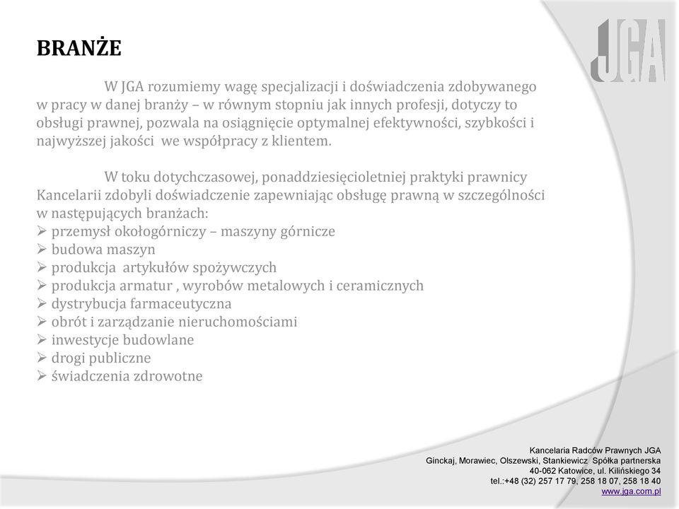 W toku dotychczasowej, ponaddziesięcioletniej praktyki prawnicy Kancelarii zdobyli doświadczenie zapewniając obsługę prawną w szczególności w następujących branżach: