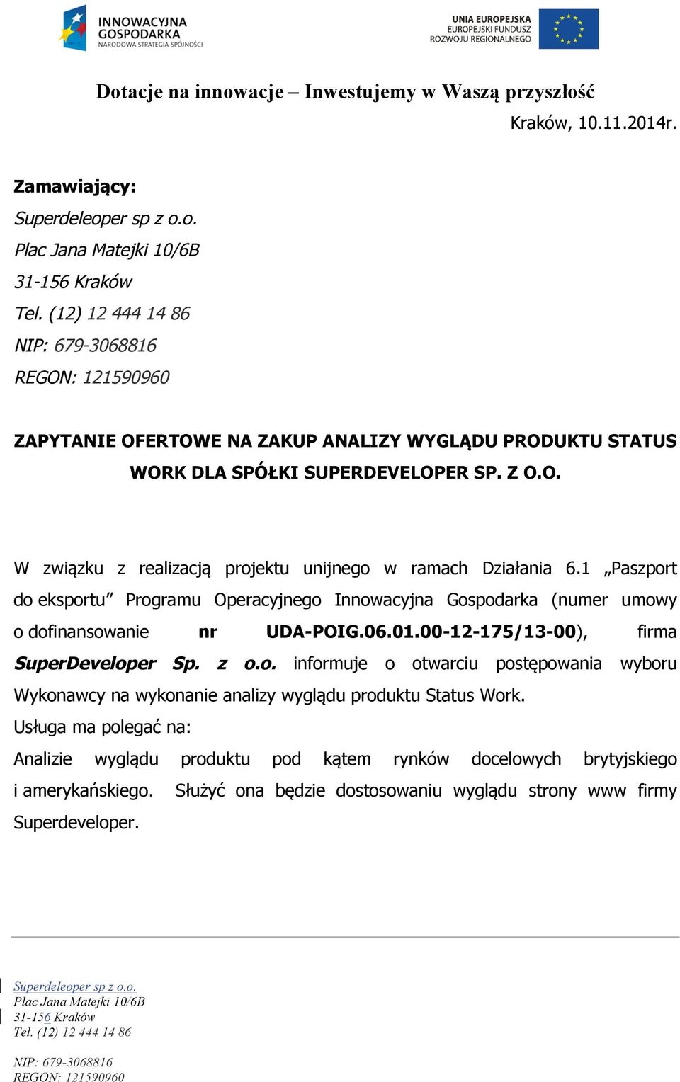 z o.o. informuje o otwarciu postępowania wyboru Wykonawcy na wykonanie analizy wyglądu produktu Status Work.