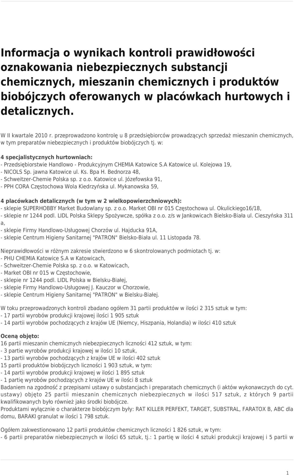 w: 4 specjalistycznych hurtowniach: - Przedsiębiorstwie Handlowo - Produkcyjnym CHEMIA Katowice S.A Katowice ul. Kolejowa 19, - NICOLS Sp. jawna Katowice ul. Ks. Bpa H.