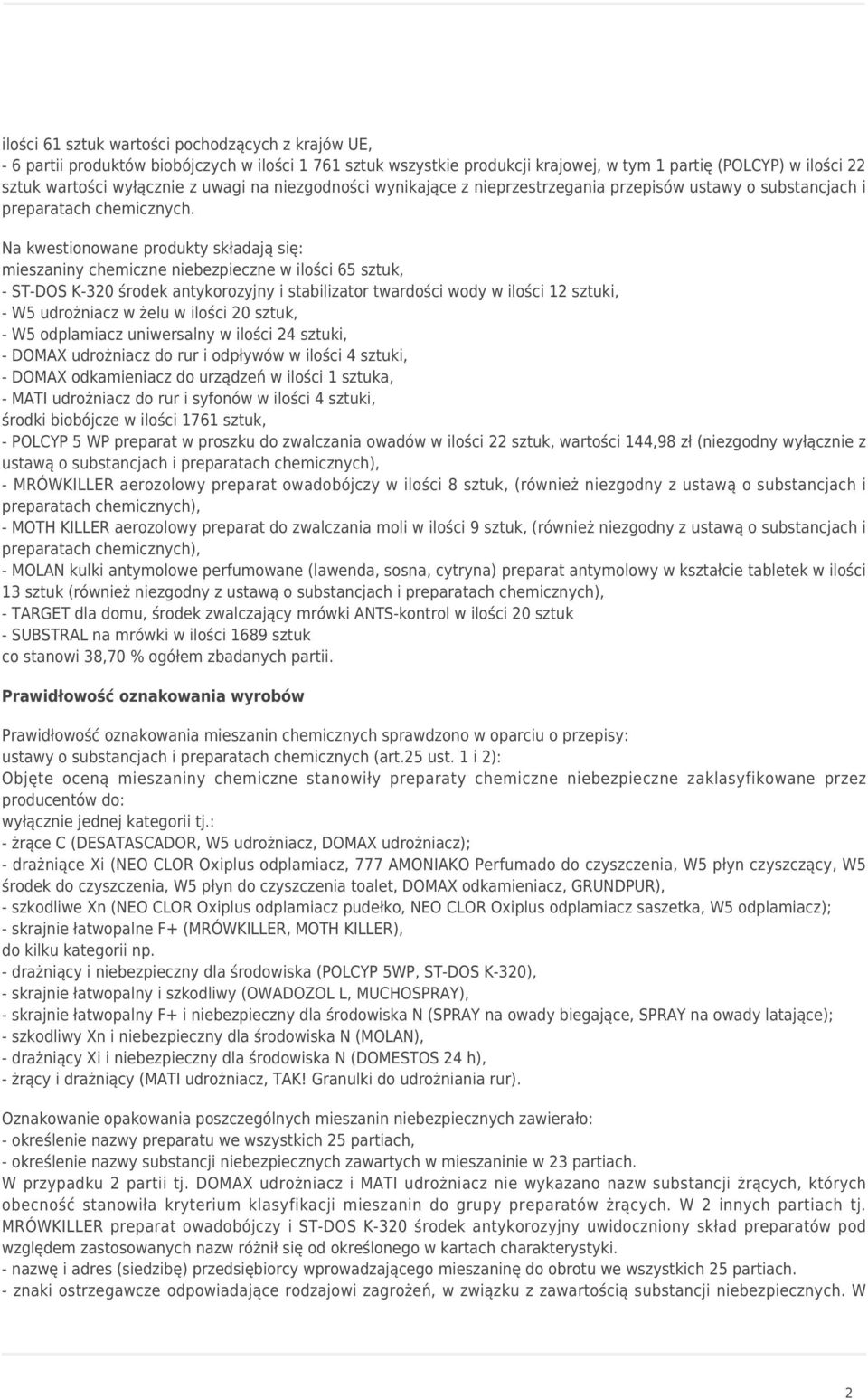 Na kwestionowane produkty składają się: mieszaniny chemiczne niebezpieczne w ilości 65 sztuk, - ST-DOS K-320 środek antykorozyjny i stabilizator twardości wody w ilości 12 sztuki, - W5 udrożniacz w