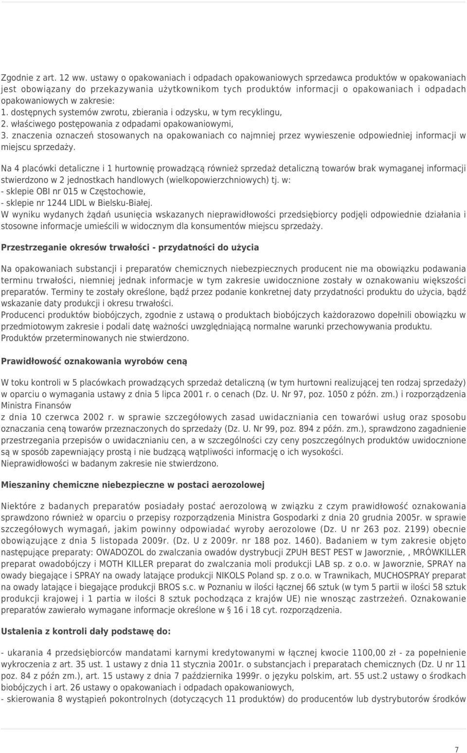 zakresie: 1. dostępnych systemów zwrotu, zbierania i odzysku, w tym recyklingu, 2. właściwego postępowania z odpadami opakowaniowymi, 3.