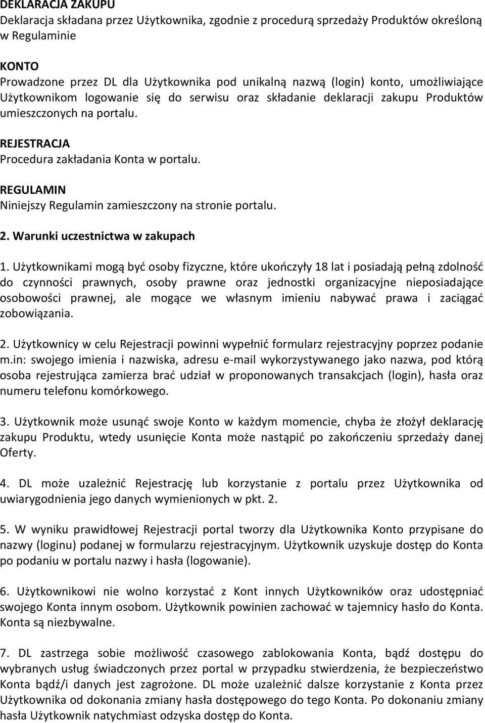 REGULAMIN Niniejszy Regulamin zamieszczony na stronie portalu. 2. Warunki uczestnictwa w zakupach 1.