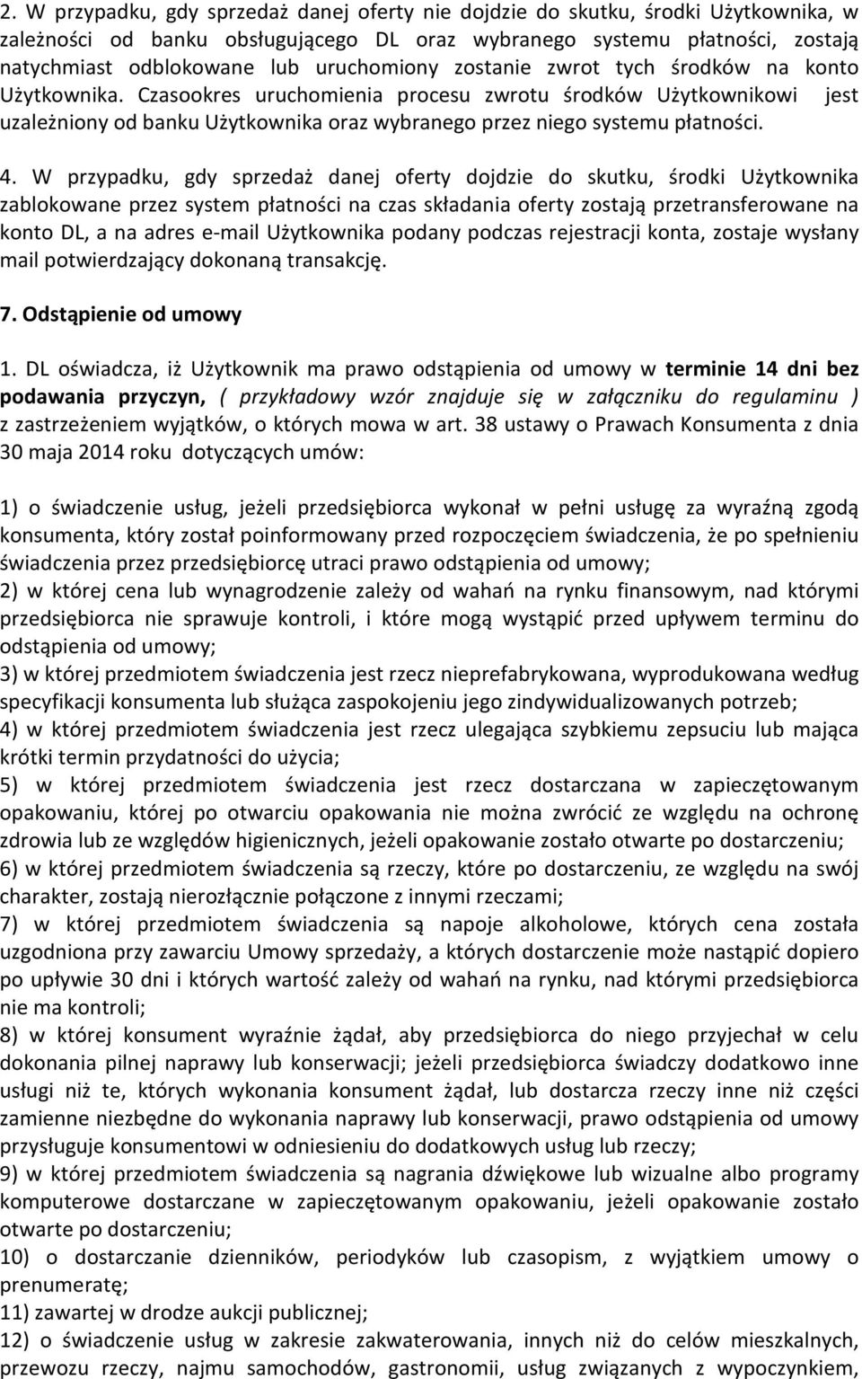 Czasookres uruchomienia procesu zwrotu środków Użytkownikowi jest uzależniony od banku Użytkownika oraz wybranego przez niego systemu płatności. 4.