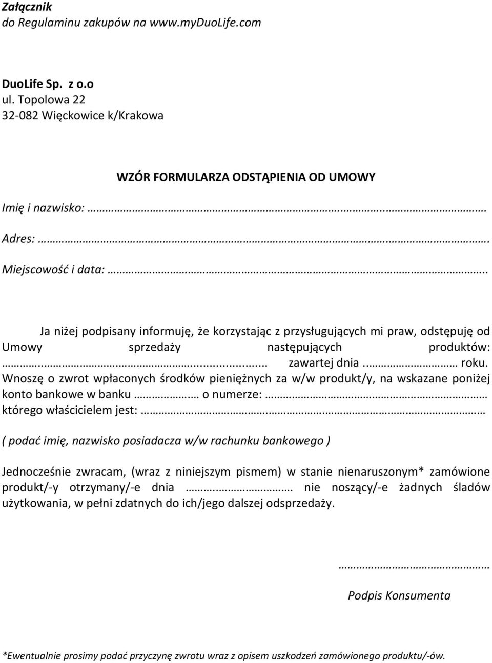 Wnoszę o zwrot wpłaconych środków pieniężnych za w/w produkt/y, na wskazane poniżej konto bankowe w banku. o numerze: którego właścicielem jest:.