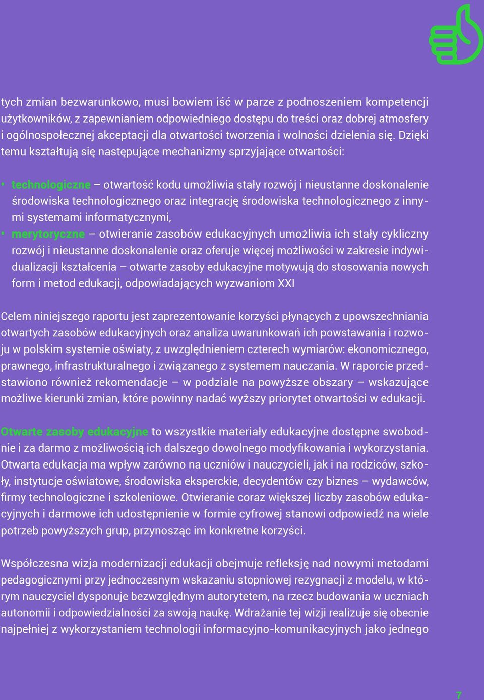 Dzięki temu kształtują się następujące mechanizmy sprzyjające otwartości: technologiczne otwartość kodu umożliwia stały rozwój i nieustanne doskonalenie środowiska technologicznego oraz integrację