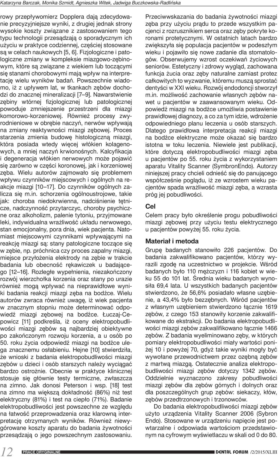 Fizjologiczne i patologiczne zmiany w kompleksie miazgowo-zębinowym, które są związane z wiekiem lub toczącymi się stanami chorobowymi mają wpływ na interpretację wielu wyników badań.