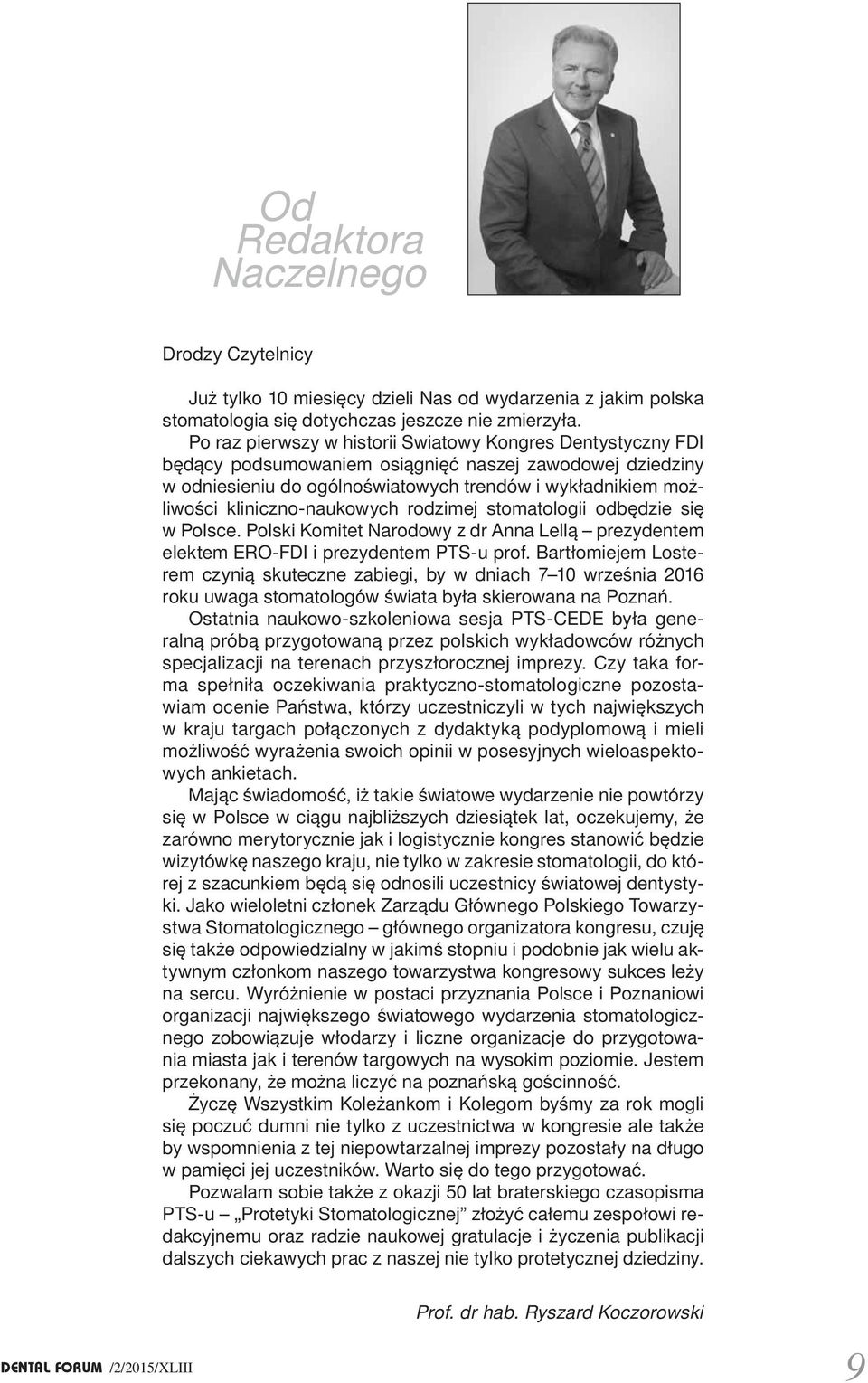 kliniczno-naukowych rodzimej stomatologii odbędzie się w Polsce. Polski Komitet Narodowy z dr Anna Lellą prezydentem elektem ERO-FDI i prezydentem PTS-u prof.