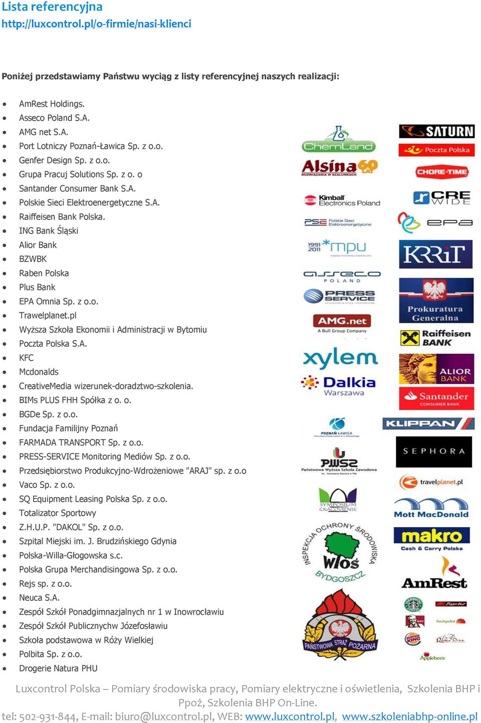 ING Bank Śląski Alior Bank BZWBK Raben Polska Plus Bank EPA Omnia Sp. z o.o. Trawelplanet.pl Wyższa Szkoła Ekonomii i Administracji w Bytomiu Poczta Polska S.A. KFC Mcdonalds CreativeMedia wizerunek-doradztwo-szkolenia.