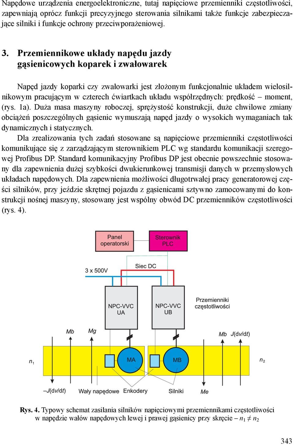 Przemiennikowe układy napędu jazdy gąsienicowych koparek i zwałowarek Napęd jazdy koparki czy zwałowarki jest złożonym funkcjonalnie układem wielosilnikowym pracującym w czterech ćwiartkach układu