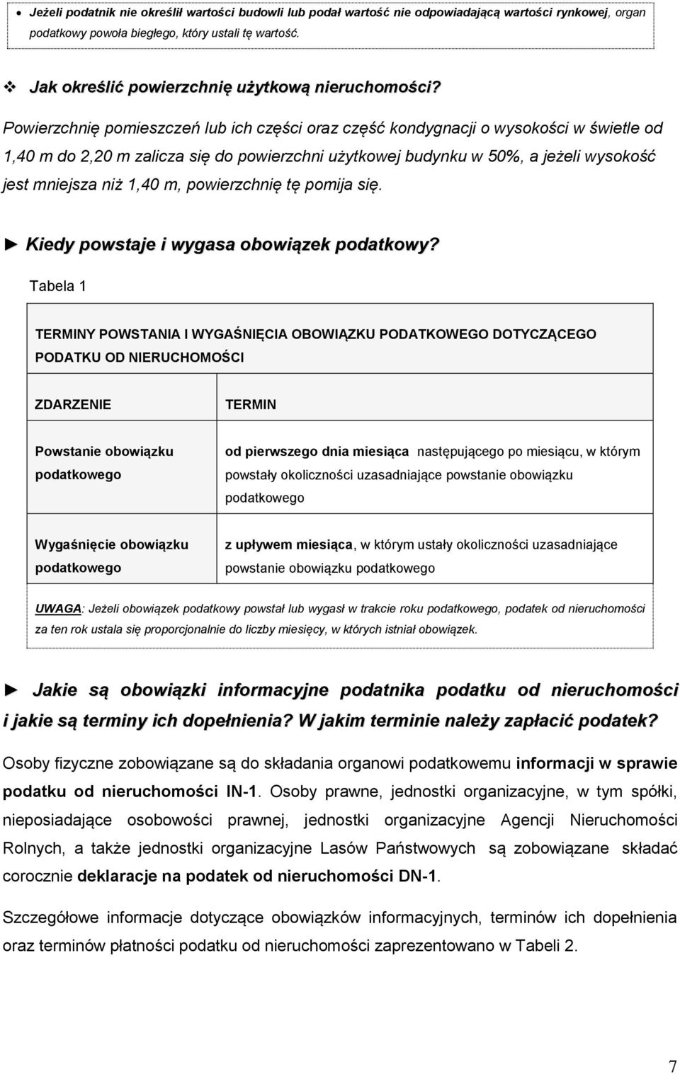 Powierzchnię pomieszczeń lub ich części oraz część kondygnacji o wysokości w świetle od 1,40 m do 2,20 m zalicza się do powierzchni użytkowej budynku w 50%, a jeżeli wysokość jest mniejsza niż 1,40