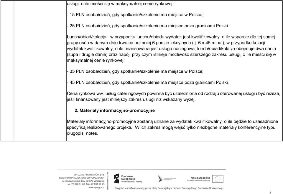 6 x 45 minut); w przypadku kolacji wydatek kwalifikowalny, o ile finansowana jest usługa noclegowa; lunch/obiad/kolacja obejmuje dwa dania (zupa i drugie danie) oraz napój, przy czym istnieje