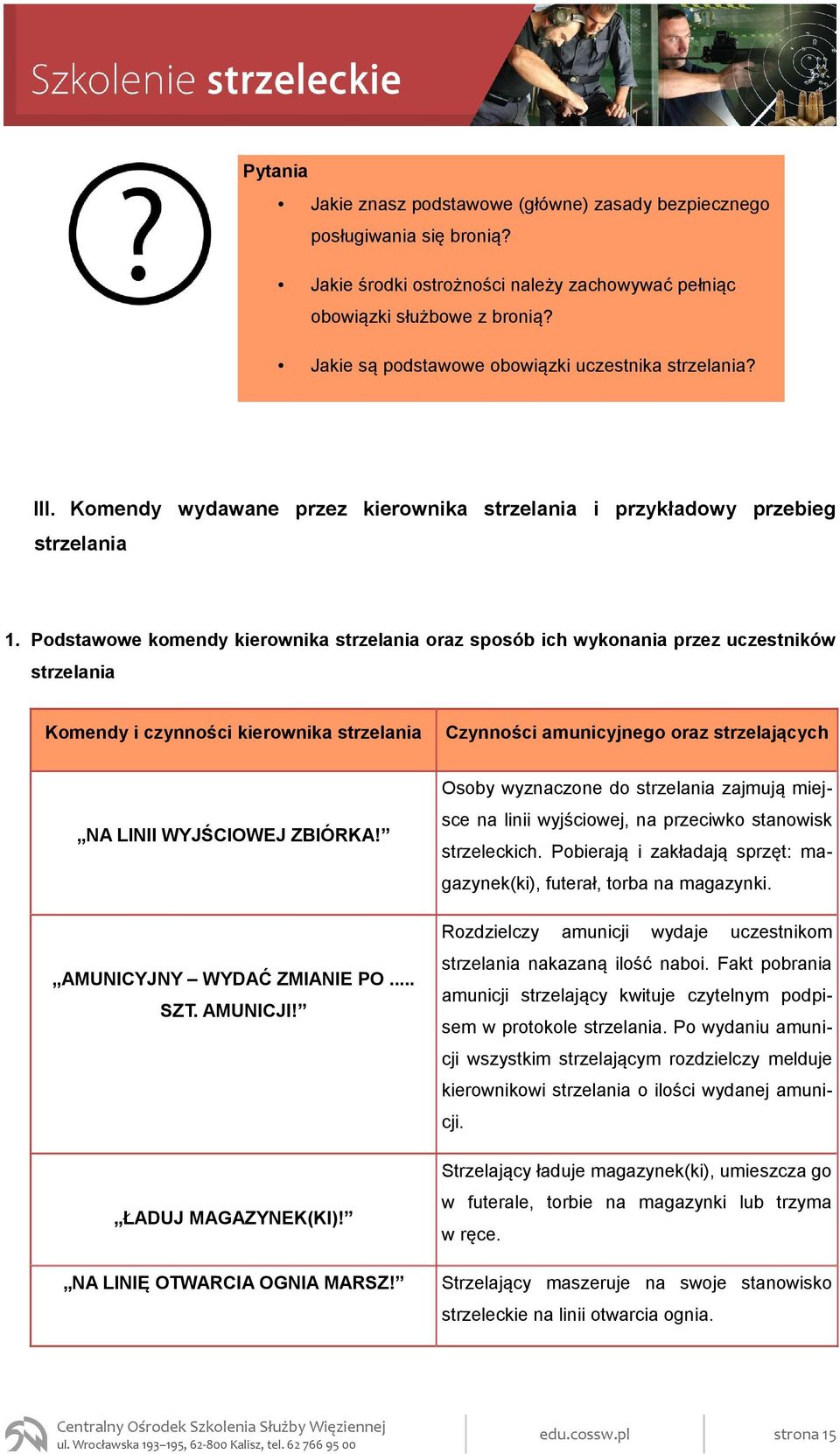 Podstawowe komendy kierownika strzelania oraz sposób ich wykonania przez uczestników strzelania Komendy i czynności kierownika strzelania Czynności amunicyjnego oraz strzelających NA LINII WYJŚCIOWEJ