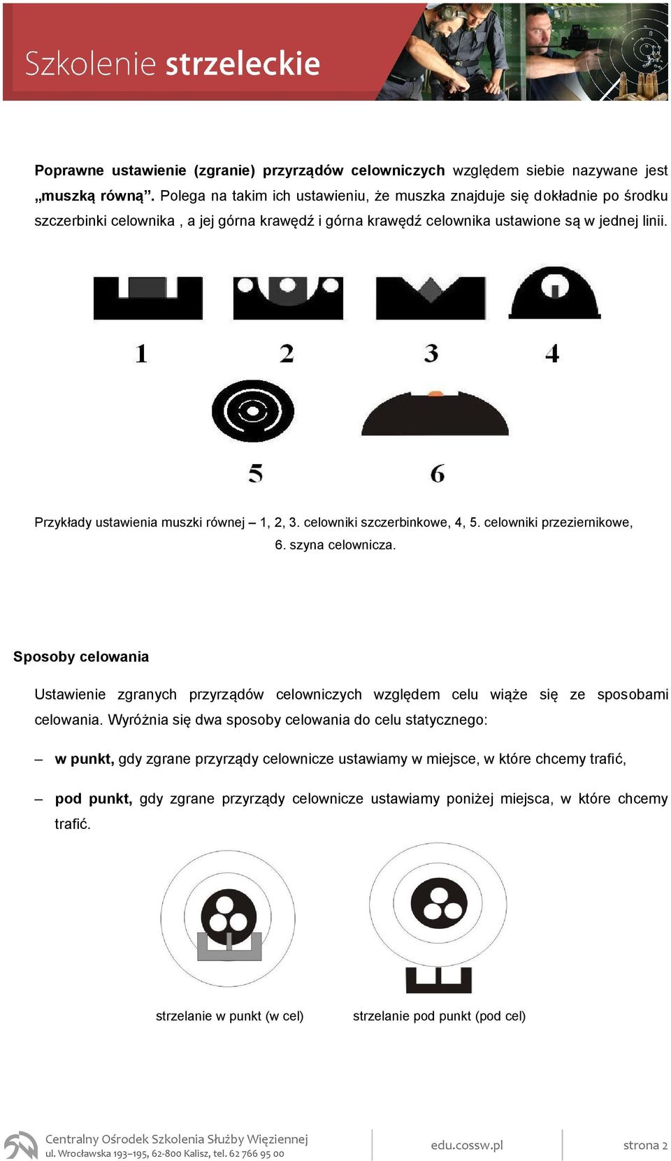 Przykłady ustawienia muszki równej 1, 2, 3. celowniki szczerbinkowe, 4, 5. celowniki przeziernikowe, 6. szyna celownicza.