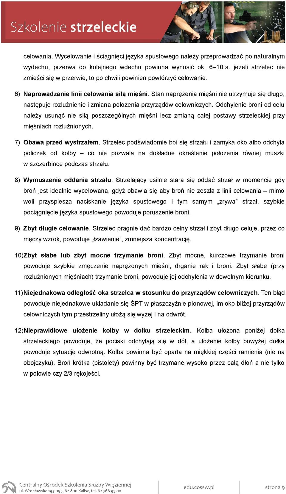 Stan naprężenia mięśni nie utrzymuje się długo, następuje rozluźnienie i zmiana położenia przyrządów celowniczych.