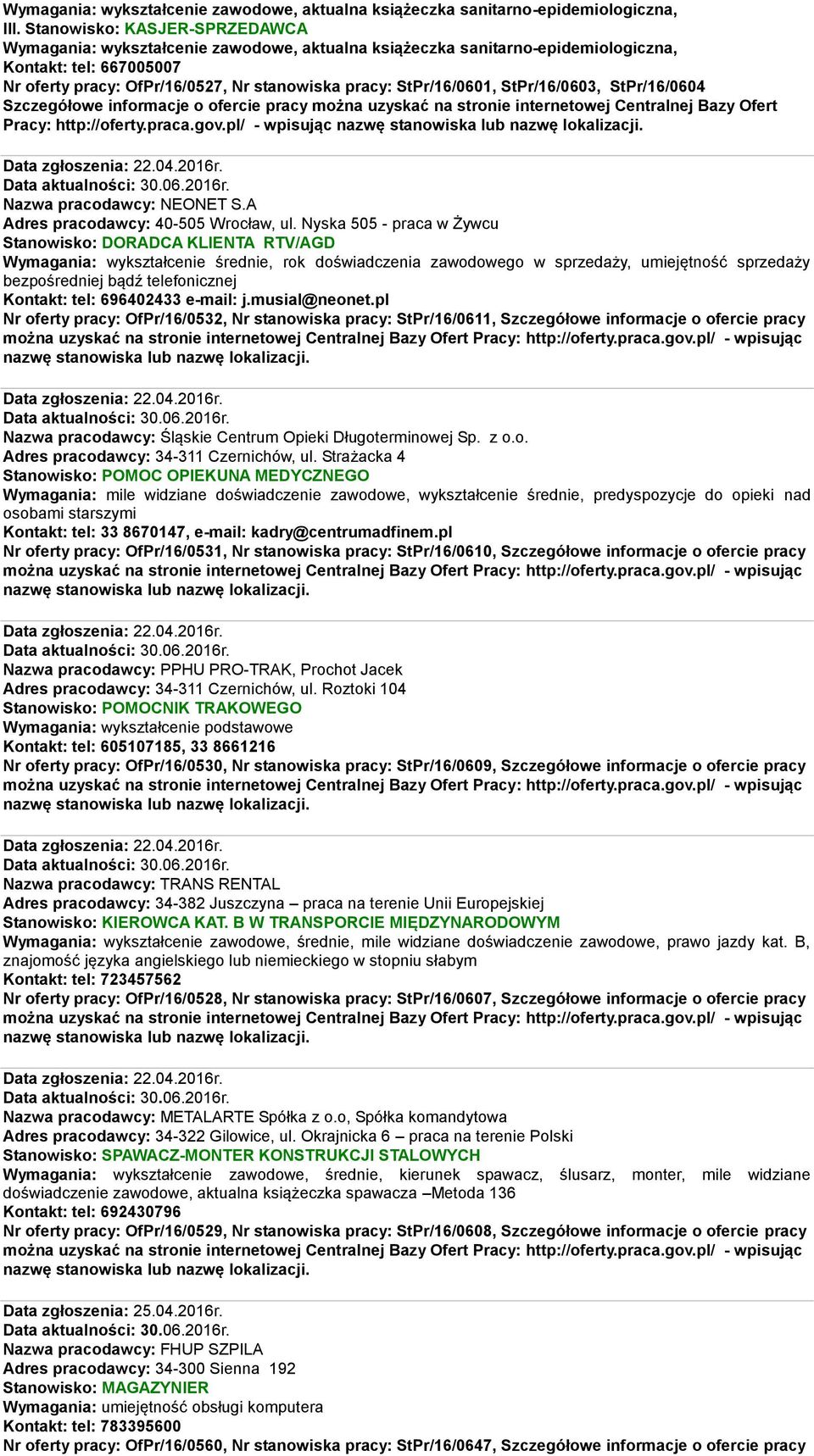 StPr/16/0601, StPr/16/0603, StPr/16/0604 Szczegółowe informacje o ofercie pracy można uzyskać na stronie internetowej Centralnej Bazy Ofert Pracy: http://oferty.praca.gov.