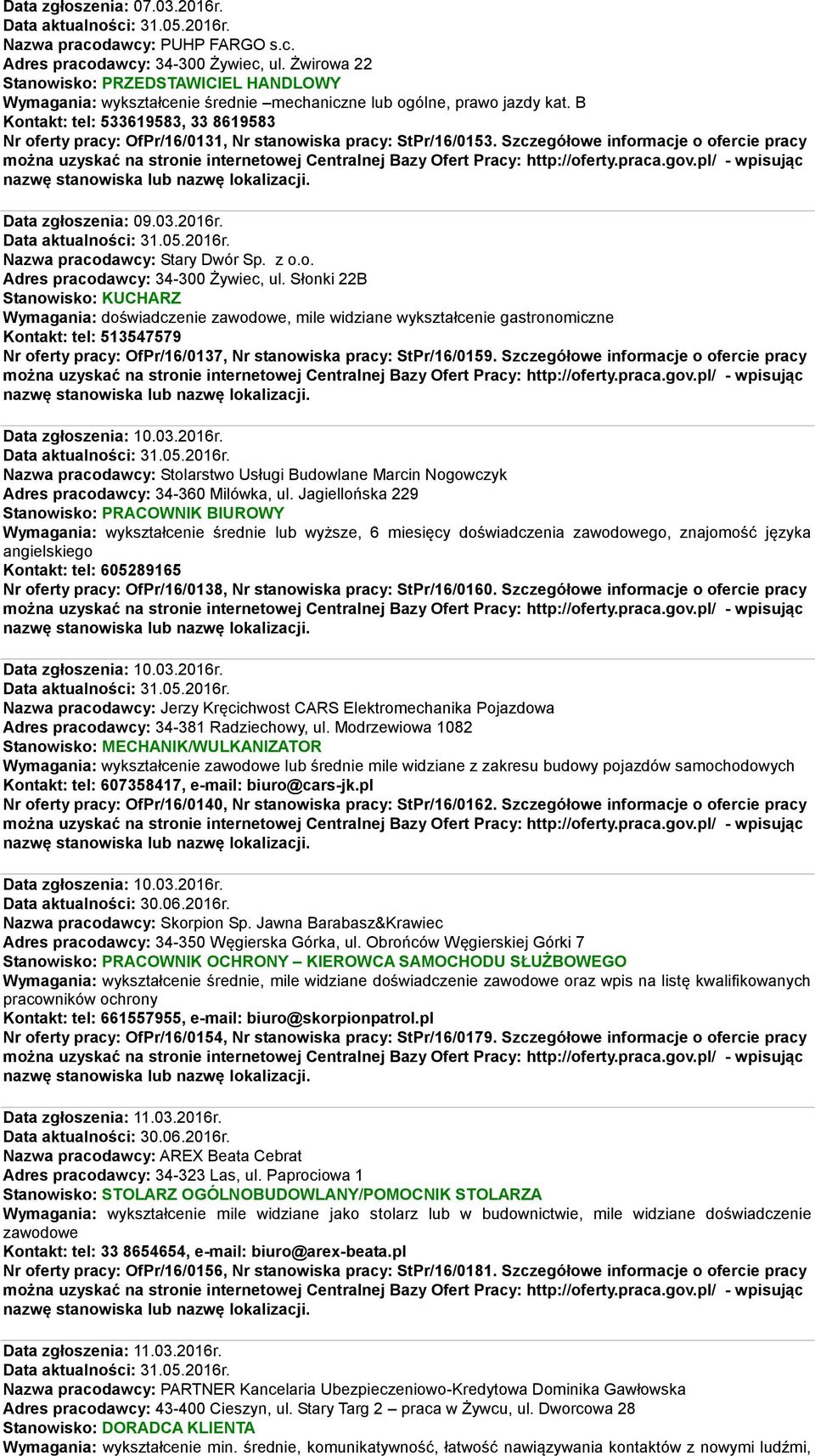 B Kontakt: tel: 533619583, 33 8619583 Nr oferty pracy: OfPr/16/0131, Nr stanowiska pracy: StPr/16/0153. Szczegółowe informacje o ofercie pracy Data zgłoszenia: 09.03.2016r.
