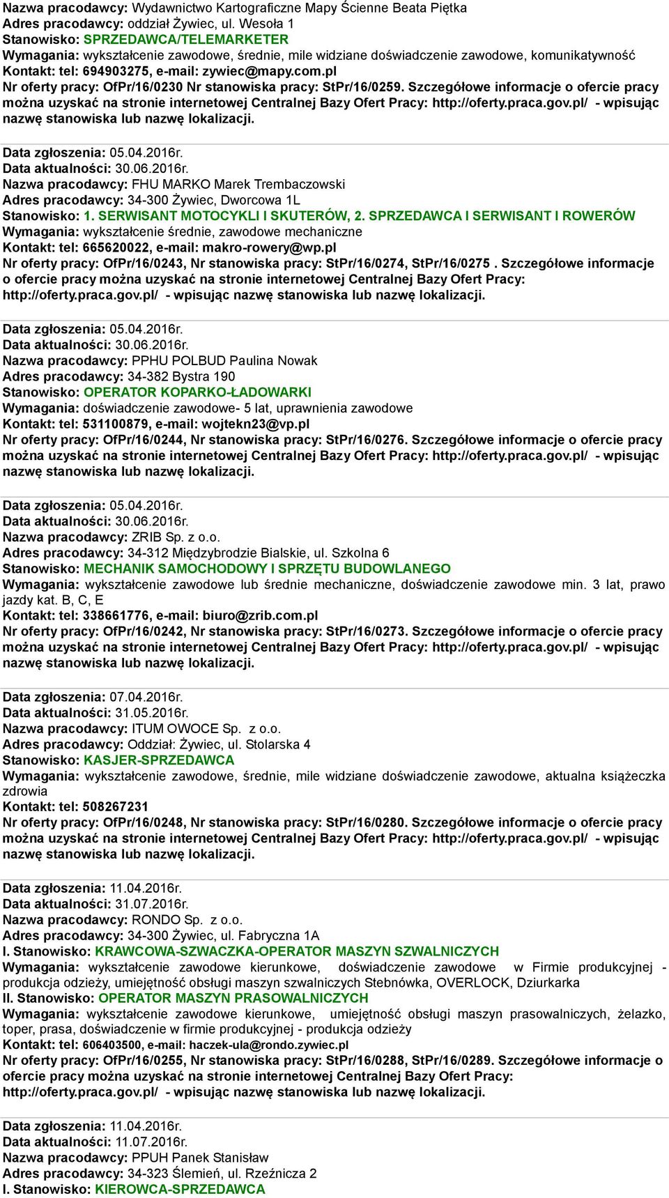 pl Nr oferty pracy: OfPr/16/0230 Nr stanowiska pracy: StPr/16/0259. Szczegółowe informacje o ofercie pracy Data zgłoszenia: 05.04.2016r.