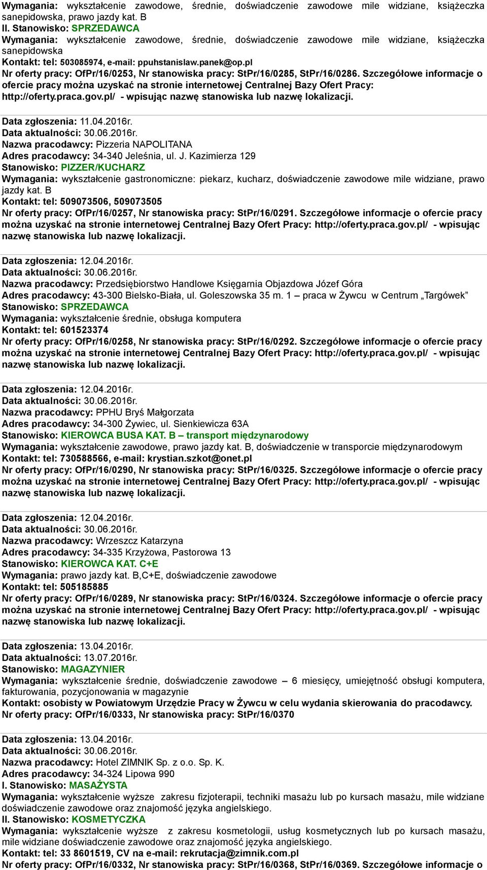 pl Nr oferty pracy: OfPr/16/0253, Nr stanowiska pracy: StPr/16/0285, StPr/16/0286. Szczegółowe informacje o http://oferty.praca.gov.pl/ - wpisując Data zgłoszenia: 11.04.2016r.