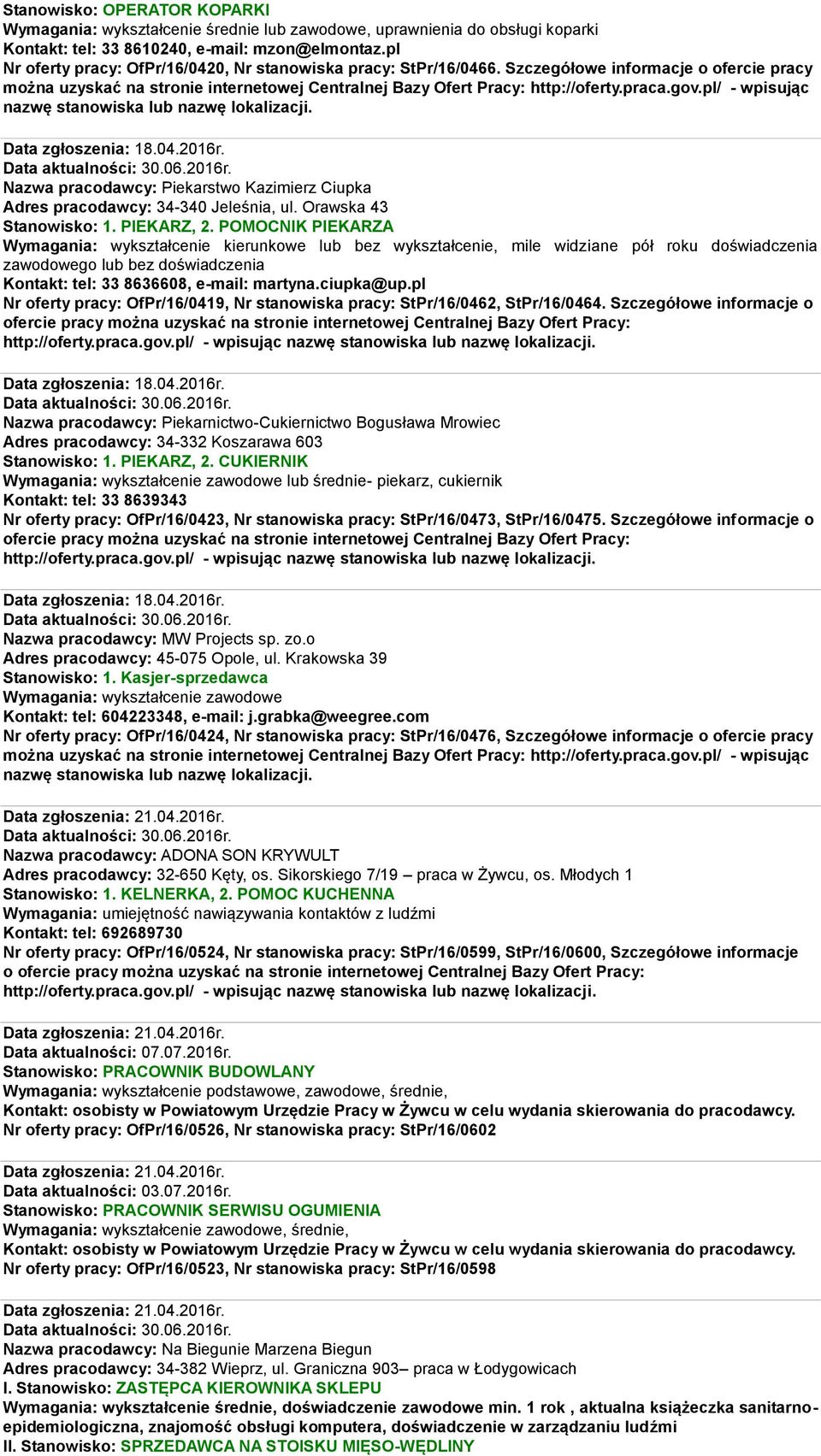 Nazwa pracodawcy: Piekarstwo Kazimierz Ciupka Adres pracodawcy: 34-340 Jeleśnia, ul. Orawska 43 Stanowisko: 1. PIEKARZ, 2.