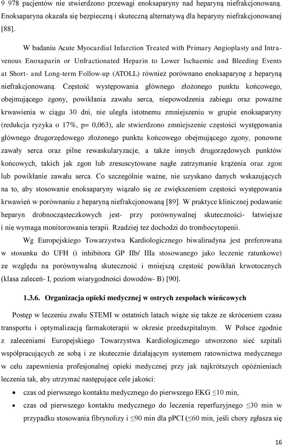 (ATOLL) również porównano enoksaparynę z heparyną niefrakcjonowaną.