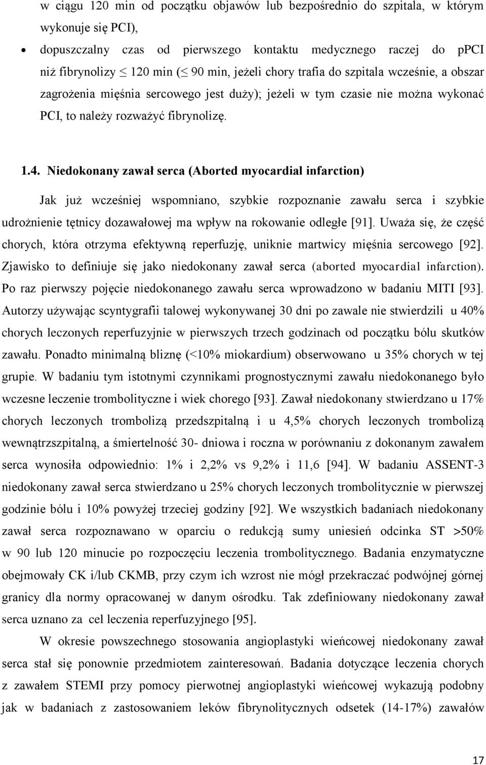 Niedokonany zawał serca (Aborted myocardial infarction) Jak już wcześniej wspomniano, szybkie rozpoznanie zawału serca i szybkie udrożnienie tętnicy dozawałowej ma wpływ na rokowanie odległe [91].