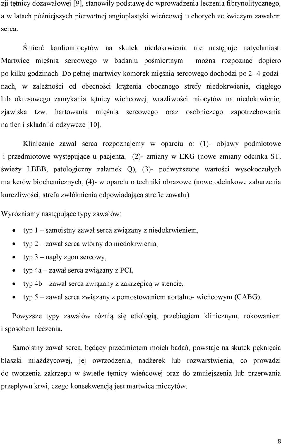 Do pełnej martwicy komórek mięśnia sercowego dochodzi po 2-4 godzinach, w zależności od obecności krążenia obocznego strefy niedokrwienia, ciągłego lub okresowego zamykania tętnicy wieńcowej,