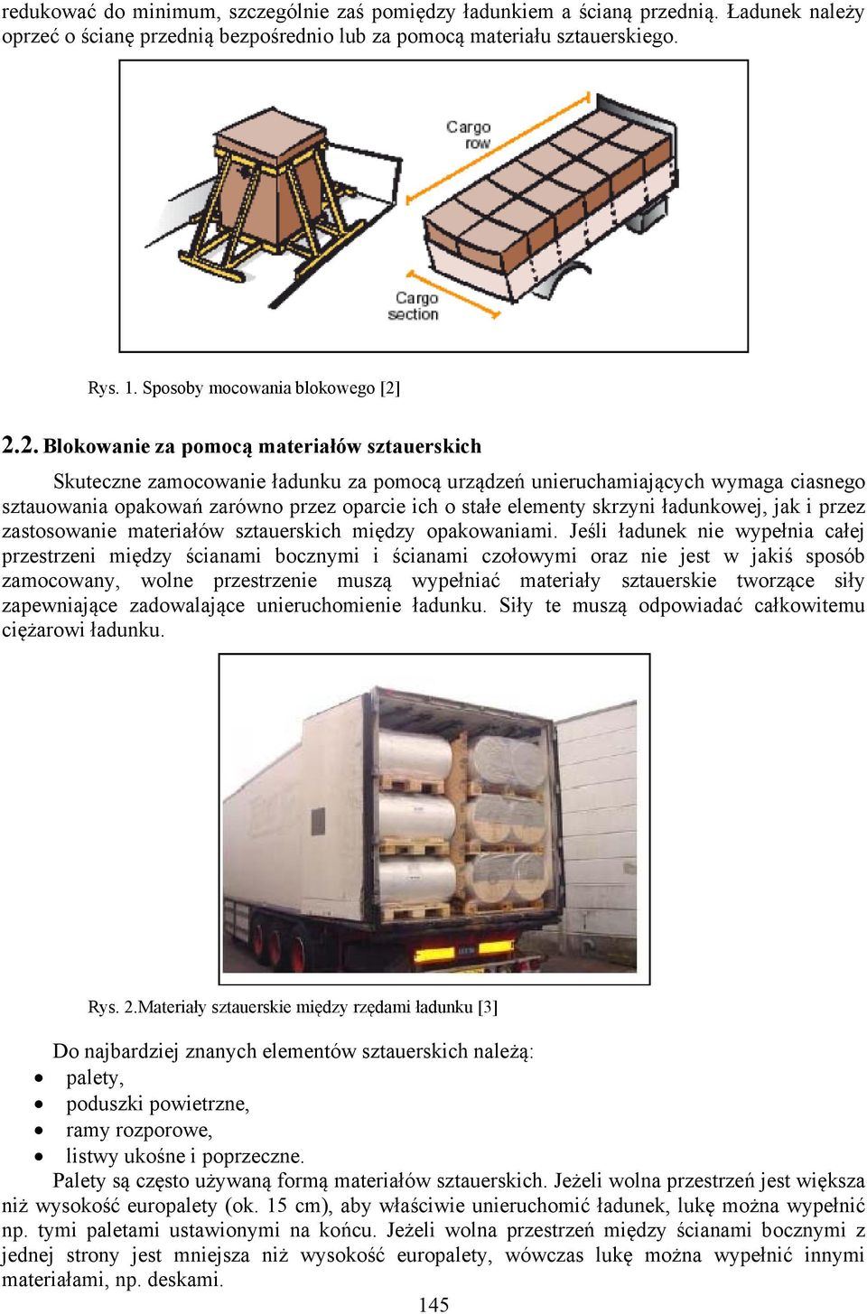 2.2. Blokowanie za pomocą materiałów sztauerskich Skuteczne zamocowanie ładunku za pomocą urządzeń unieruchamiających wymaga ciasnego sztauowania opakowań zarówno przez oparcie ich o stałe elementy