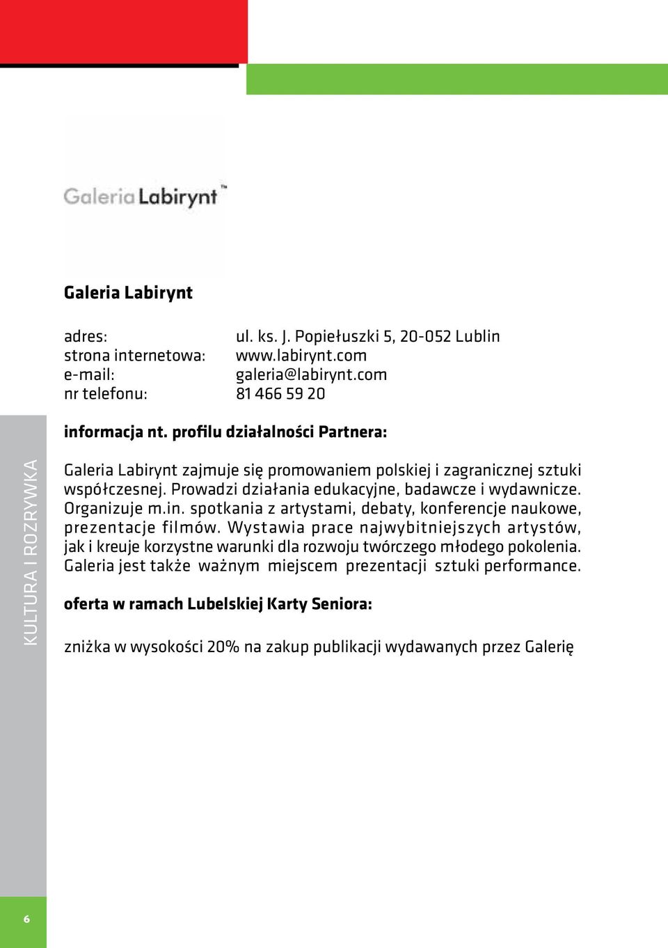 Prowadzi działania edukacyjne, badawcze i wydawnicze. Organizuje m.in. spotkania z artystami, debaty, konferencje naukowe, prezentacje filmów.