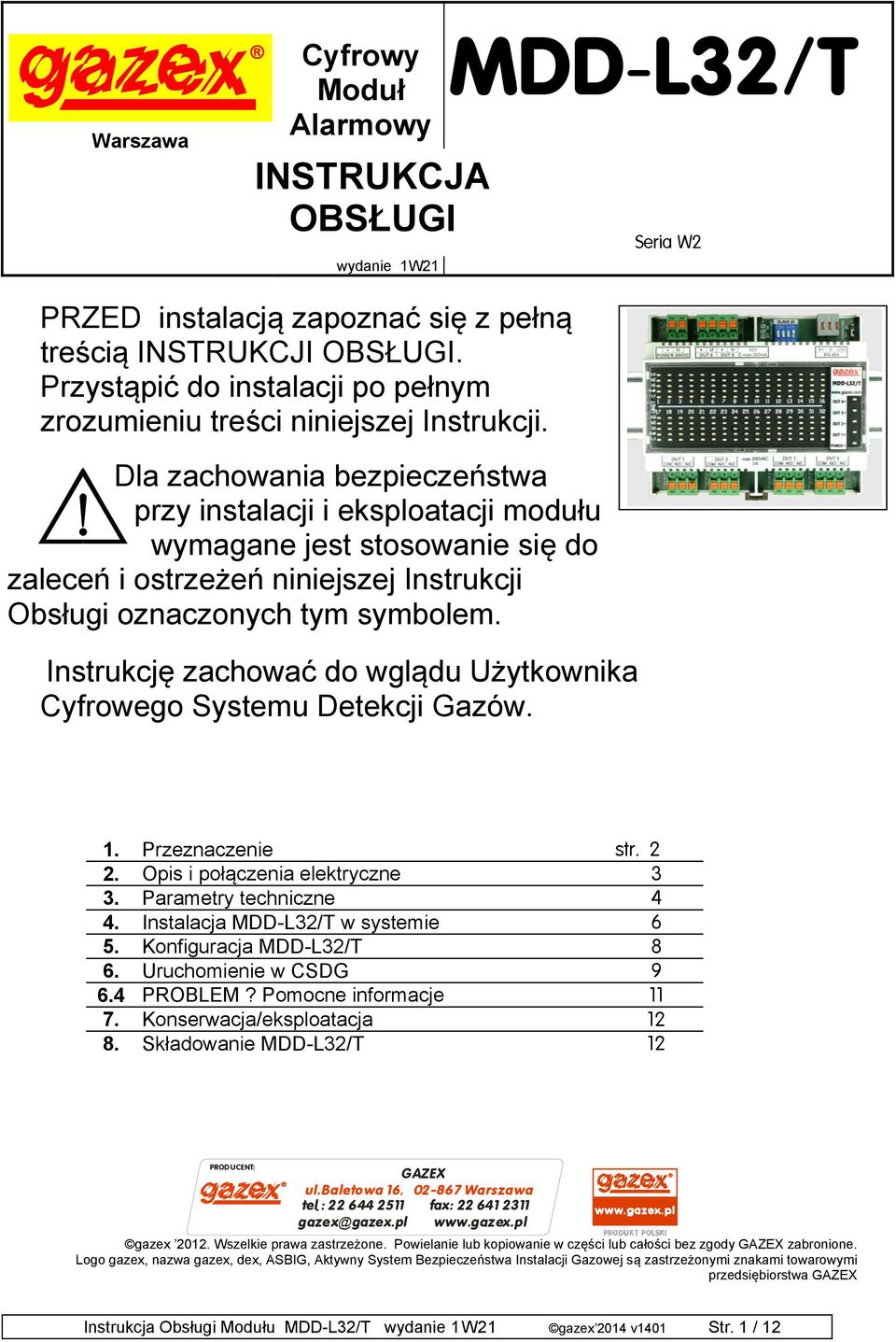 Dla zachowania bezpieczeństwa przy instalacji i eksploatacji modułu wymagane jest stosowanie się do zaleceń i ostrzeżeń niniejszej Instrukcji Obsługi oznaczonych tym symbolem.