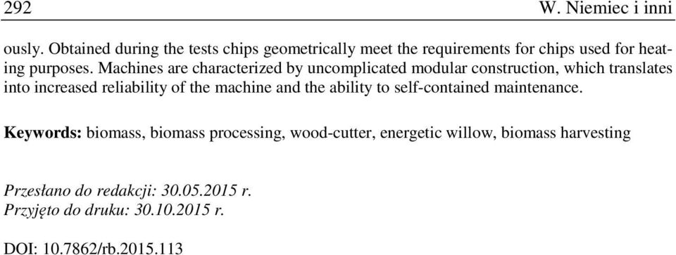 Machines are characterized by uncomplicated modular construction, which translates into increased reliability of the