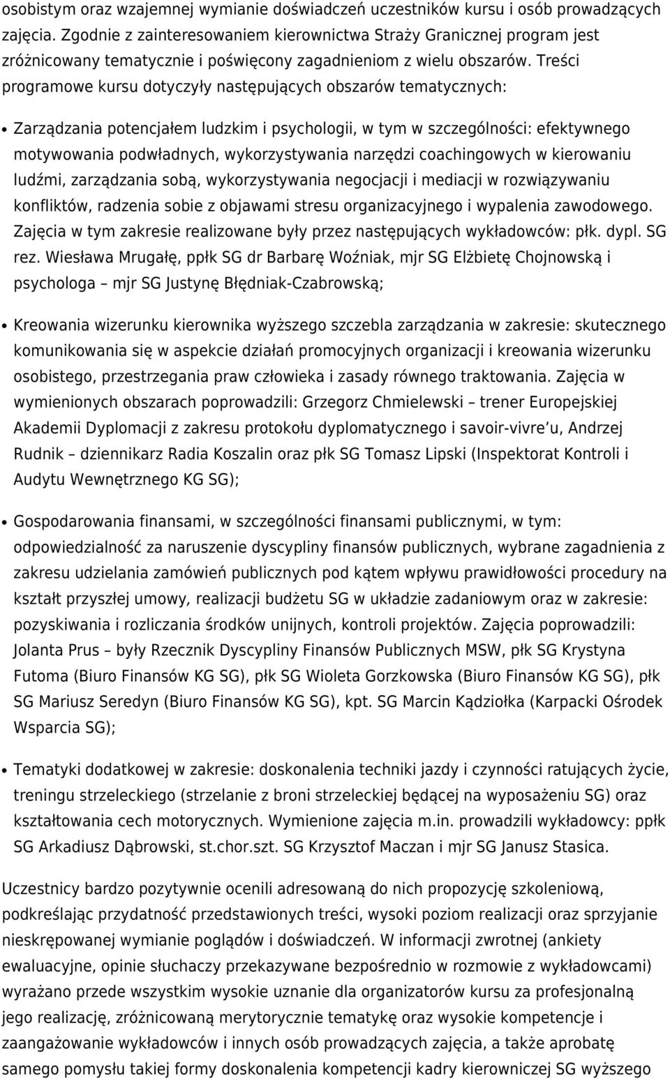 Treści programowe kursu dotyczyły następujących obszarów tematycznych: Zarządzania potencjałem ludzkim i psychologii, w tym w szczególności: efektywnego motywowania podwładnych, wykorzystywania