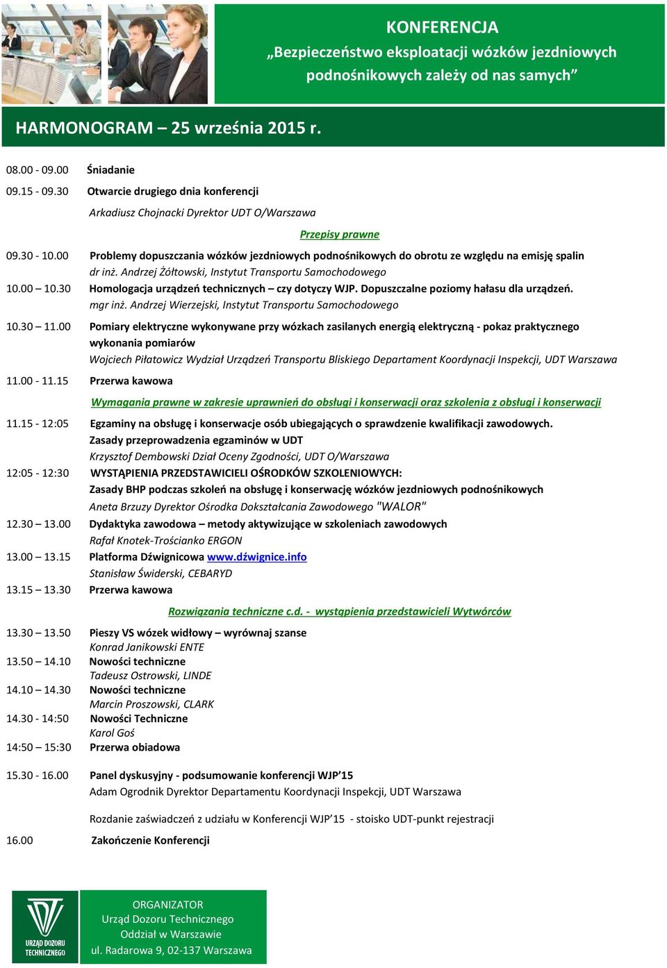 30 Homologacja urządzeń technicznych czy dotyczy WJP. Dopuszczalne poziomy hałasu dla urządzeń. mgr inż. Andrzej Wierzejski, Instytut Transportu Samochodowego 10.30 11.