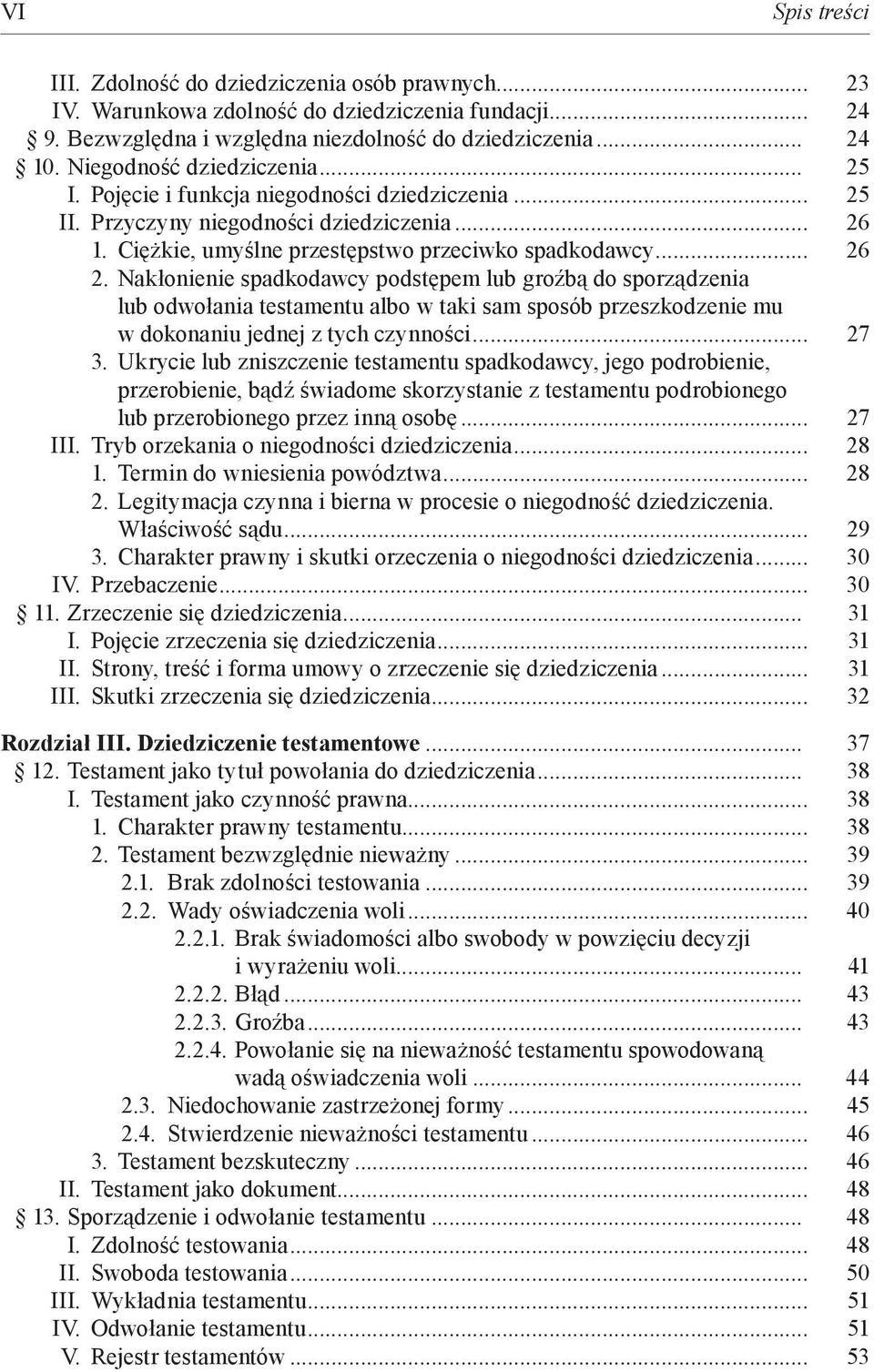 Nakłonienie spadkodawcy podstępem lub groźbą do spo rządze nia lub odwołania testamentu albo w taki sam sposób przeszkodzenie mu w dokonaniu jednej z tych czynności... 27 3.