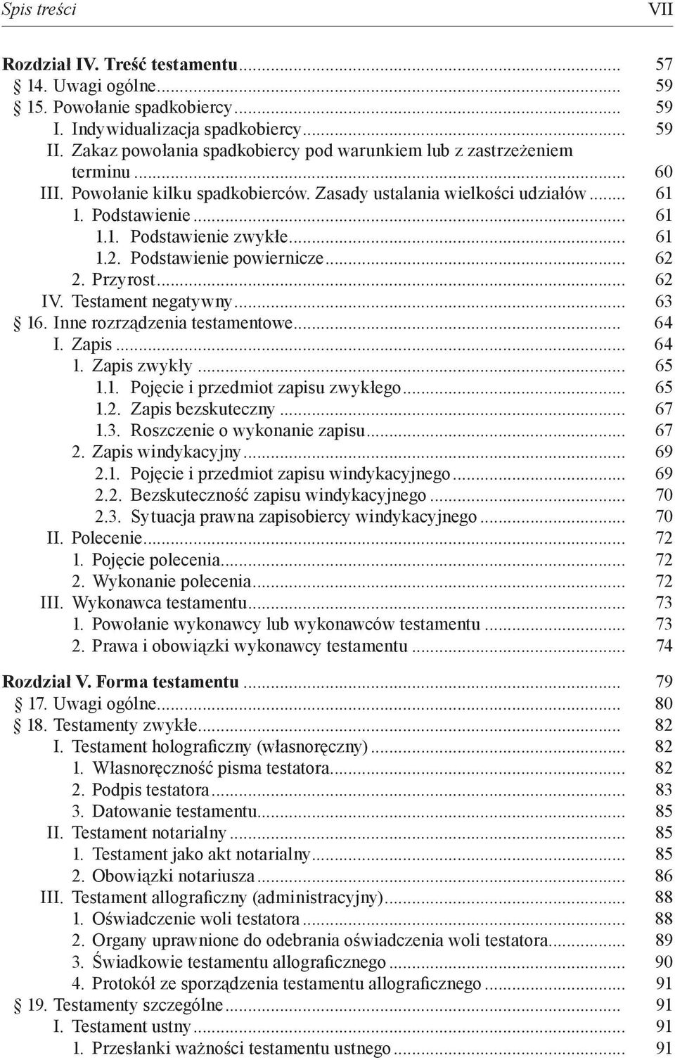 .. 61 1.2. Podstawienie powiernicze... 62 2. Przyrost... 62 IV. Testament negatywny... 63 16. Inne rozrządzenia testamentowe... 64 I. Zapis... 64 1. Zapis zwykły... 65 1.1. Pojęcie i przedmiot zapisu zwykłego.