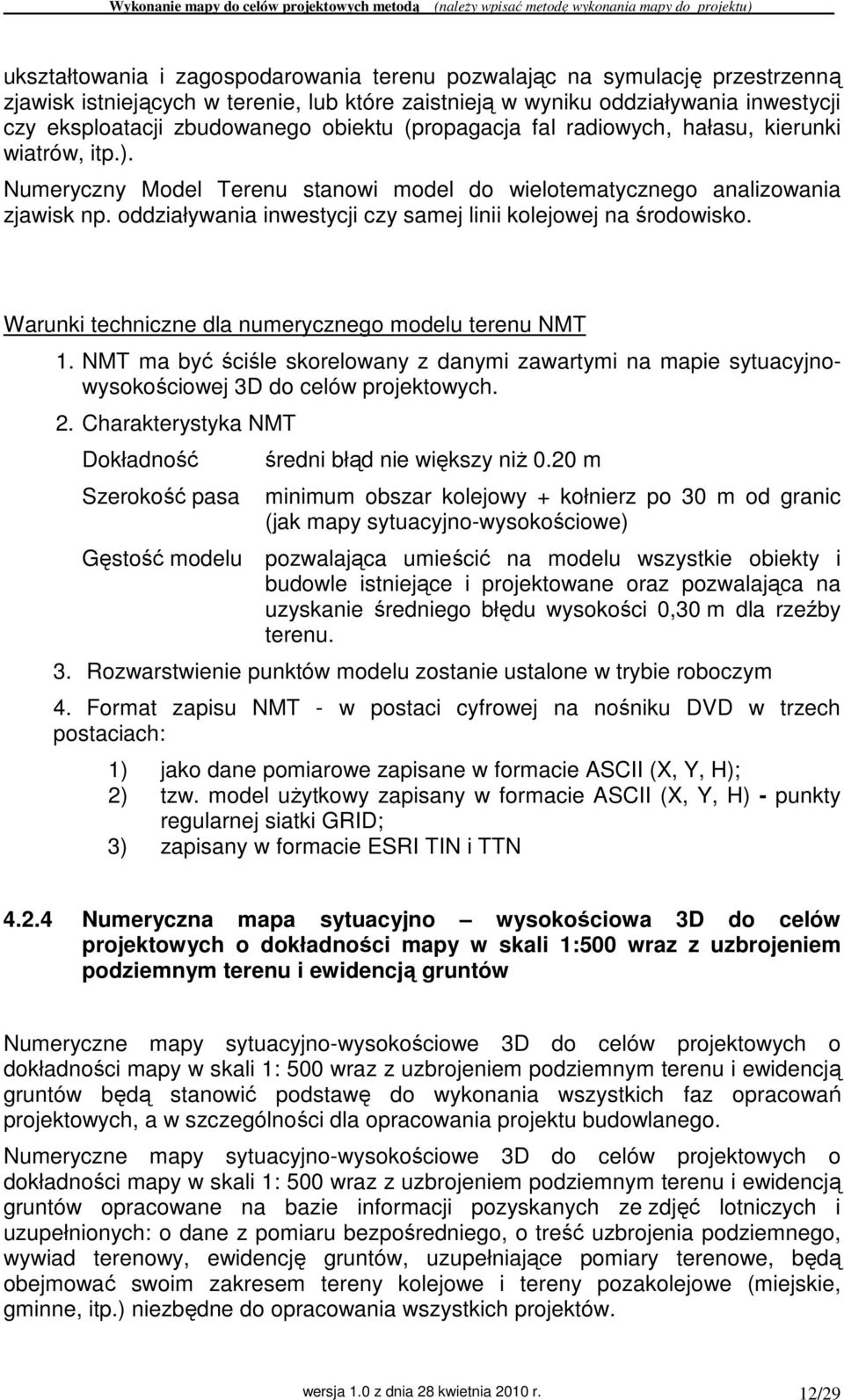 oddziaływania inwestycji czy samej linii kolejowej na środowisko. Warunki techniczne dla numerycznego modelu terenu NMT 1.