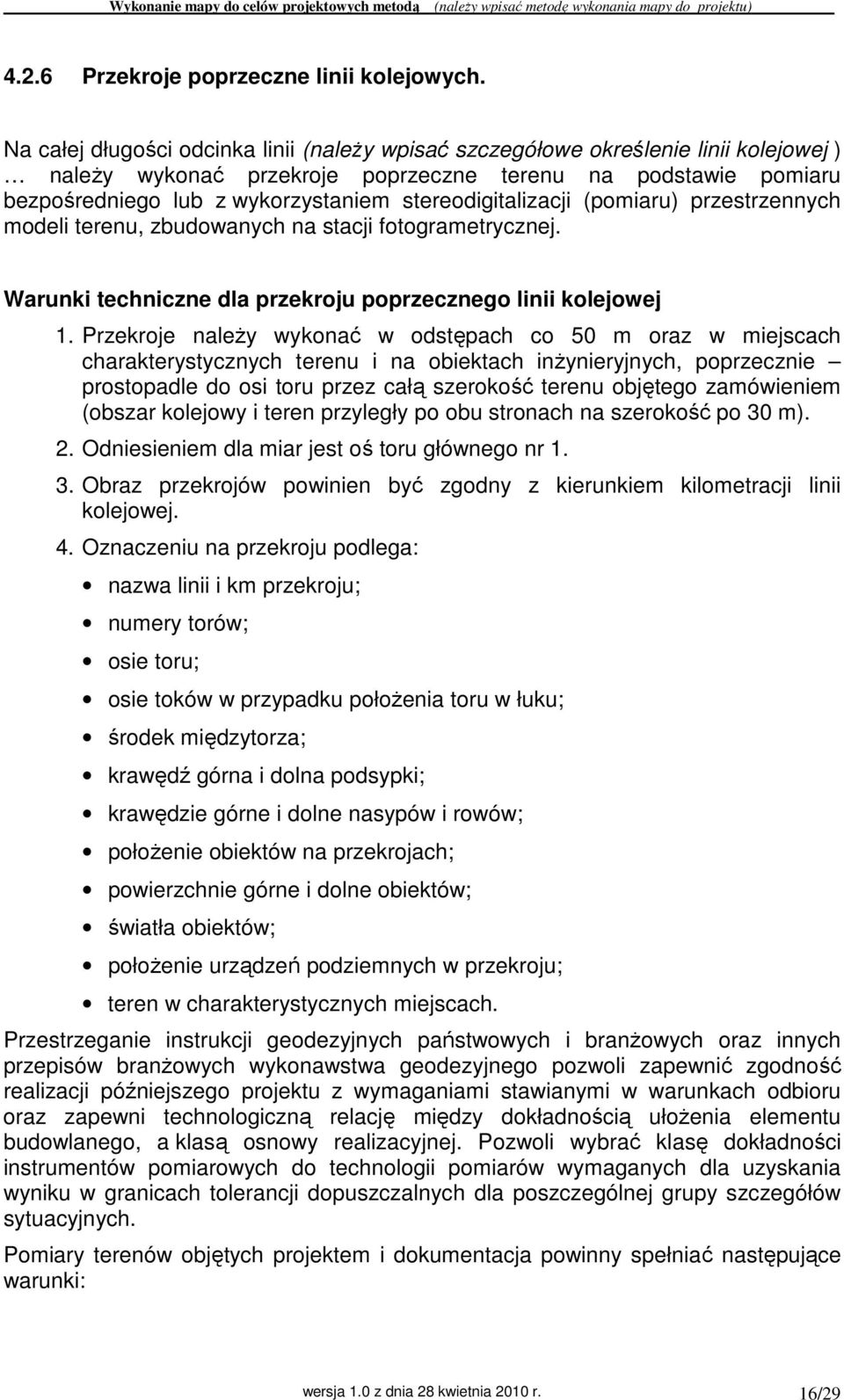 stereodigitalizacji (pomiaru) przestrzennych modeli terenu, zbudowanych na stacji fotogrametrycznej. Warunki techniczne dla przekroju poprzecznego linii kolejowej 1.