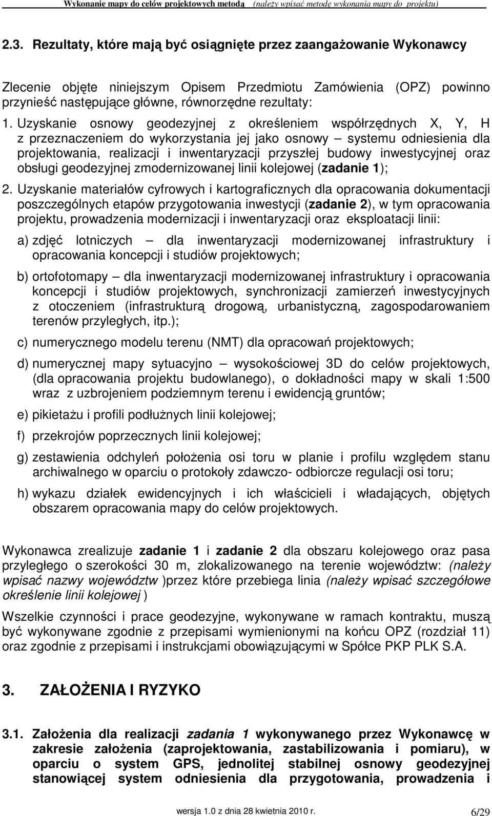 inwestycyjnej oraz obsługi geodezyjnej zmodernizowanej linii kolejowej (zadanie 1); 2.