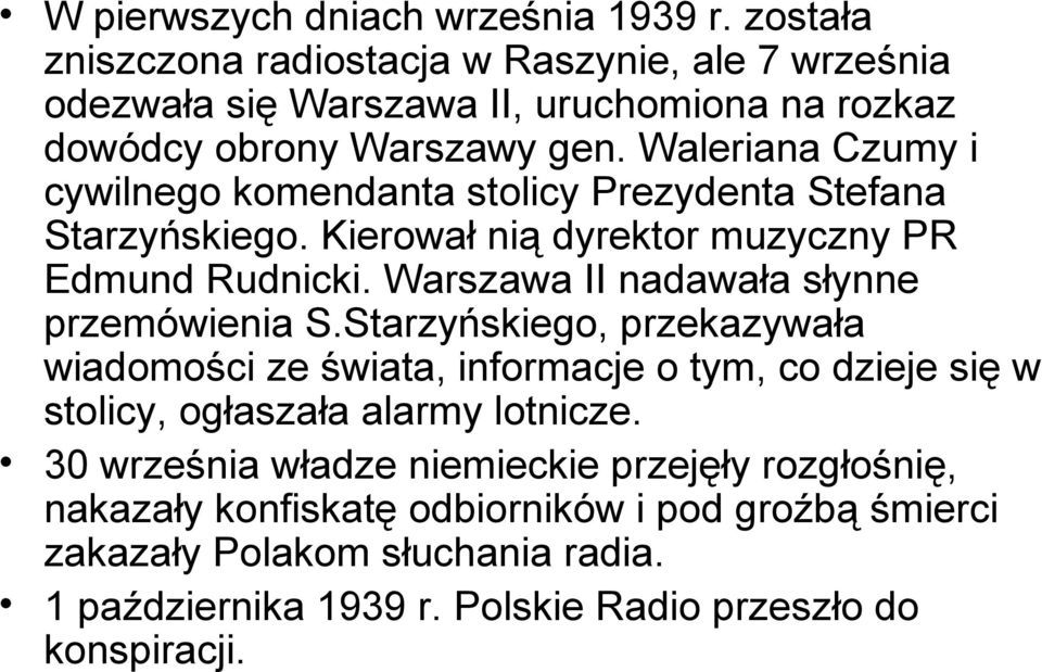 Waleriana Czumy i cywilnego komendanta stolicy Prezydenta Stefana Starzyńskiego. Kierował nią dyrektor muzyczny PR Edmund Rudnicki.