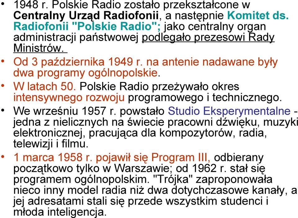 W latach 50. Polskie Radio przeżywało okres intensywnego rozwoju programowego i technicznego. We wrześniu 1957 r.