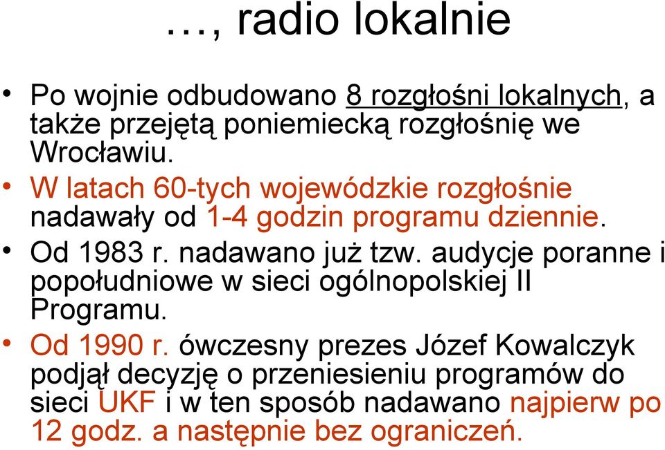 audycje poranne i popołudniowe w sieci ogólnopolskiej II Programu. Od 1990 r.