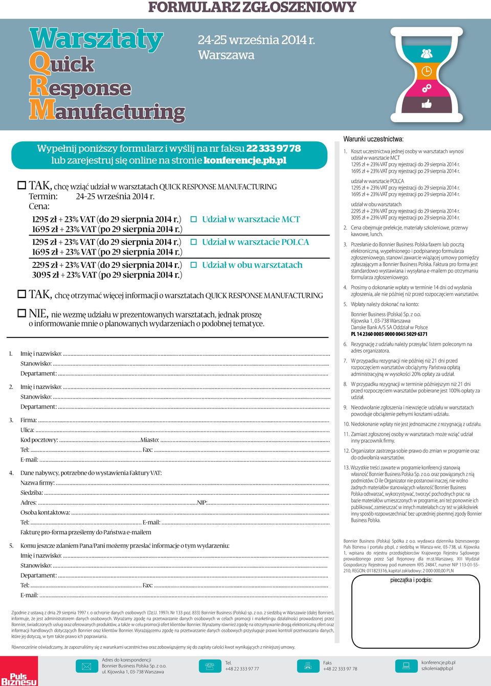 pl TAK, chcę wziąć udział w warsztatach QUICK RESPONSE MANUFACTURING Termin: 24-25 września 2014 r. Cena: 1295 zł + 23% VAT (do 29 sierpnia 2014 r.) 1695 zł + 23% VAT (po 29 sierpnia 2014 r.