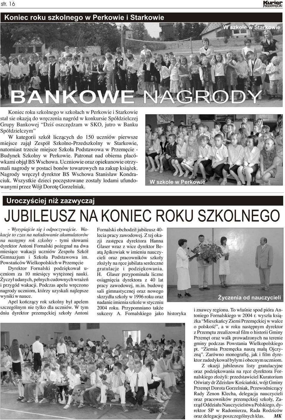 trzecie miejsce Szkoła Podstawowa w Przemęcie Budynek Szkolny w Perkowie. Patronat nad obiema placówkami objął BS Wschowa.