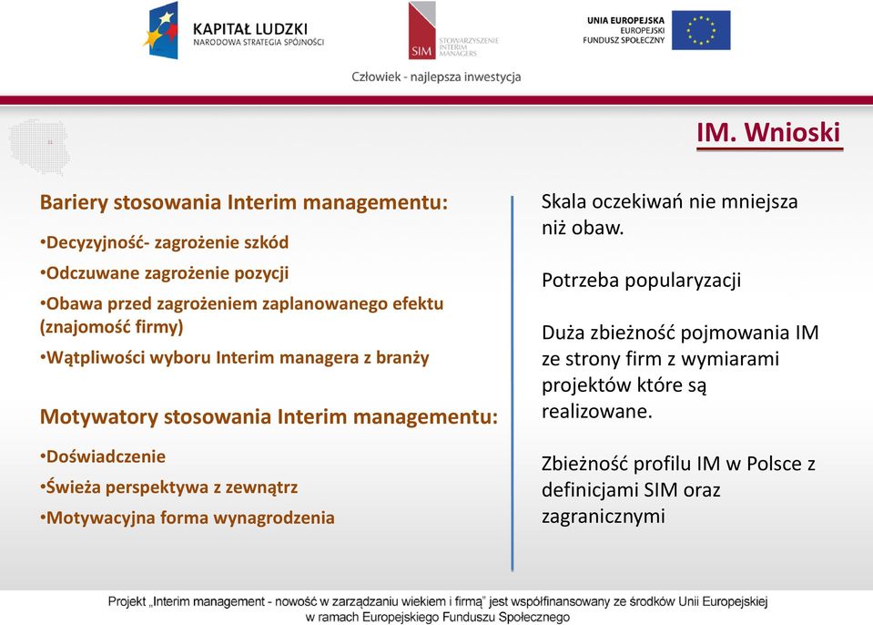 Doświadczenie Świeża perspektywa z zewnątrz Motywacyjna forma wynagrodzenia Skala oczekiwań nie mniejsza niż obaw.